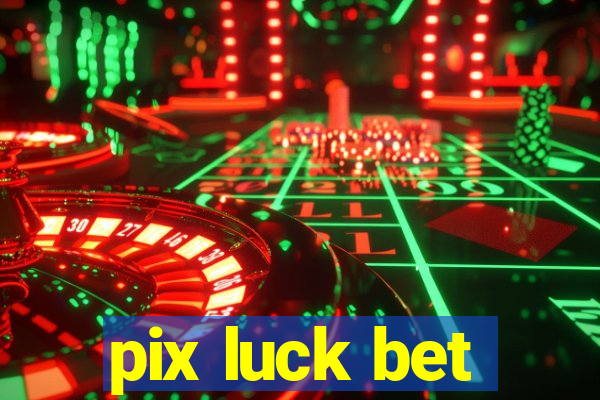 pix luck bet